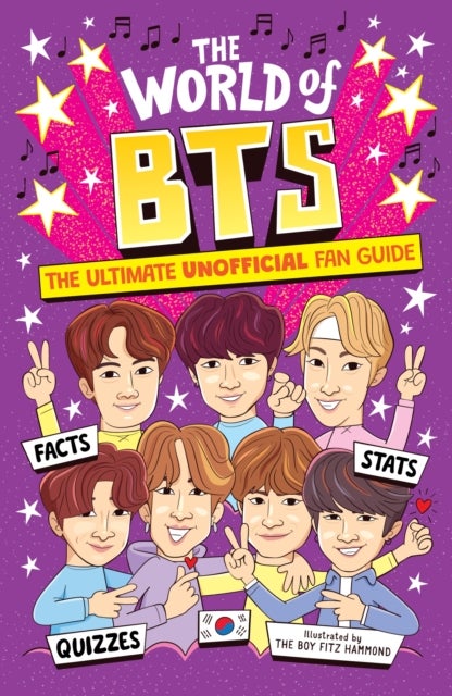 The World of BTS - The Ultimate Unofficial Fan Guide Packed with Facts, Stats and Quizzes