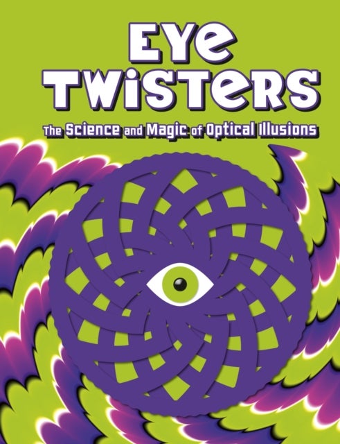Eye Twisters - The science and magic of optical illusions