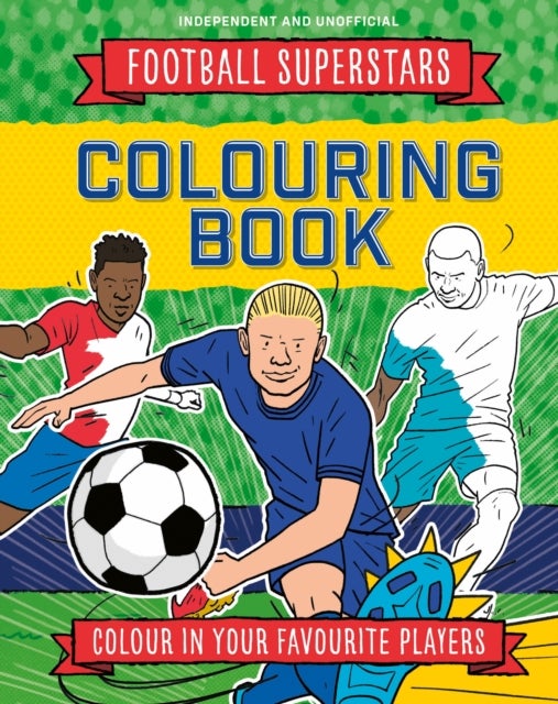 Football Superstars Colouring Book - 100% Independent and Unofficial