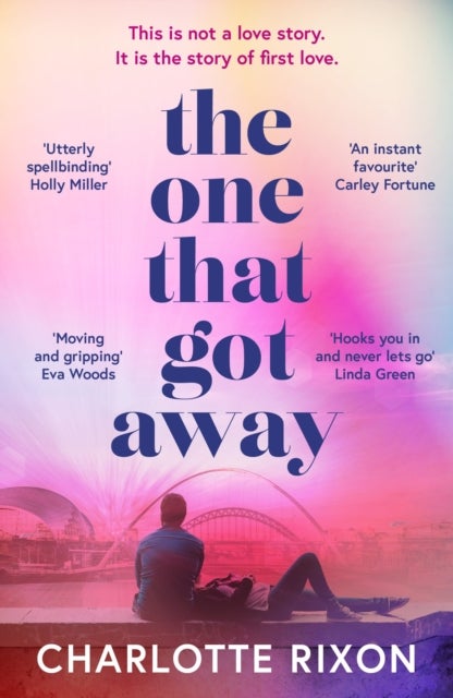 The One That Got Away - A powerful and emotional story of first love, the perfect read for fans of One Day in 2024