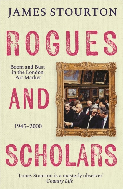 Rogues and Scholars - Boom and Bust in the London Art Market, 1945–2000