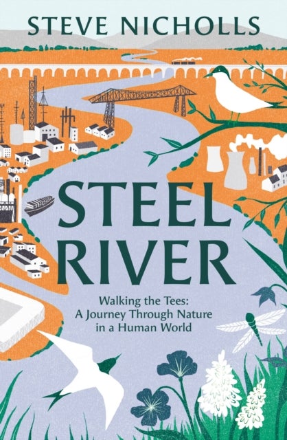 Steel River - Walking the Tees – A Journey Through Nature in a Human World