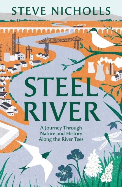 Steel River - Walking the Tees – A Journey Through Nature in a Human World