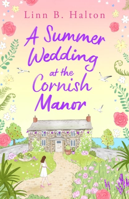 A Summer Wedding at the Cornish Manor - The BRAND-NEW heart-warming, feel-good romantic read for 2024 from Linn B. Halton!
