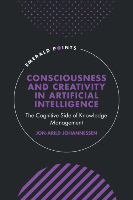 Consciousness and Creativity in Artificial Intelligence - The Cognitive Side of Knowledge Management