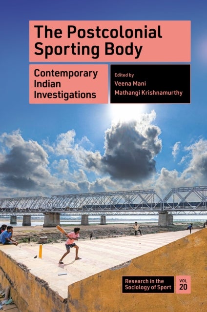 The Postcolonial Sporting Body - Contemporary Indian Investigations