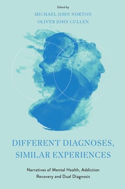 Different Diagnoses, Similar Experiences - Narratives of Mental Health, Addiction Recovery and Dual Diagnosis
