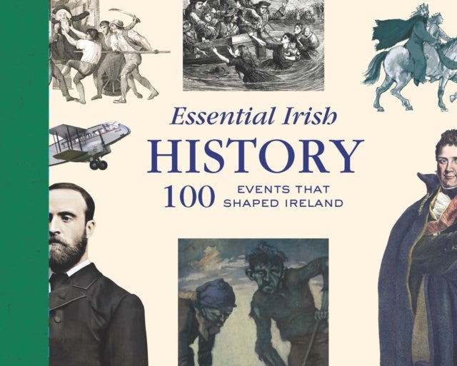 Essential Irish History - 100 Events that Shaped Ireland