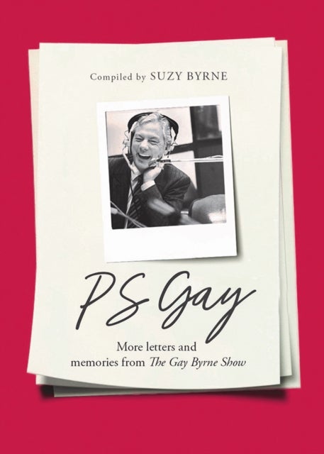 PS Gay - More letters and memories from The Gay Byrne Show
