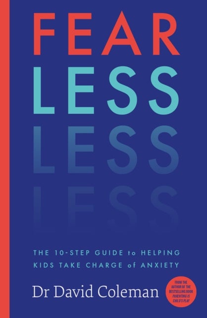 Fear Less - The Ten-Step Guide to Helping Kids Take Charge of Anxiety
