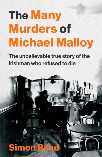 The Many Murders of Michael Malloy - The Unbelievable true story of the Irishman who refused to die