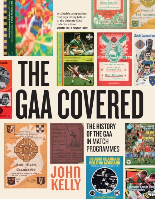 The GAA Covered - A History of the GAA in Match Programmes SHORTLISTED FOR THE IRISH BOOK AWARDS 2025