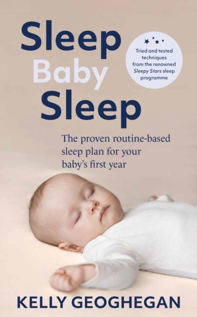 Sleep Baby Sleep - The Proven Routine-Based Sleep Plan for Your Baby's First Year