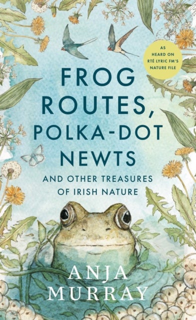 Frog Routes, Polka-Dot Newts and Other Treasures of Irish Nature