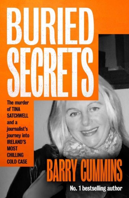 Buried Secrets - The Murder of Tina Satchwell and a Journalist’s Journey into Ireland’s Most Chilling Cold Case