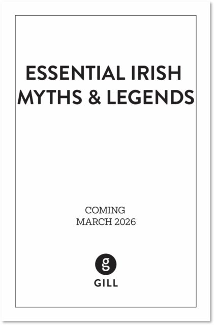 Essential Irish Myths and Legends - Ten Stories that Shaped Ireland