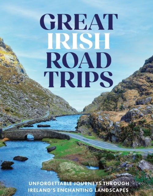 Great Irish Road Trips - Unforgettable Journeys Through Ireland's Hidden Corners