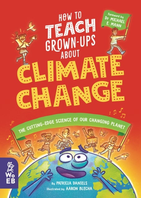 How to Teach Grown-Ups About Climate Change - The cutting-edge science of our changing planet