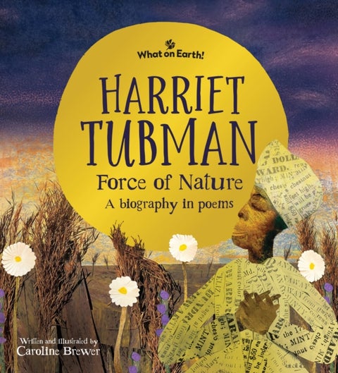 Harriet Tubman, Force of Nature - A biography in poems