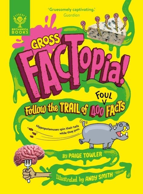 Gross FACTopia! - Follow the Trail of 400 Foul Facts [Britannica]