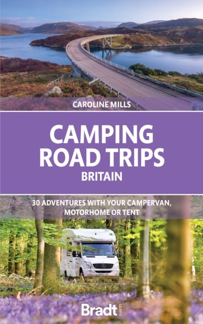 Camping Road Trips UK - 30 Adventures with your Campervan, Motorhome or Tent