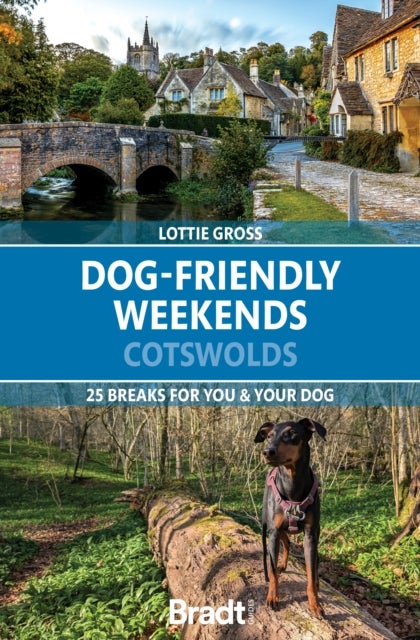 Dog-Friendly Weekends: Cotswolds - 25 breaks for you and your dog