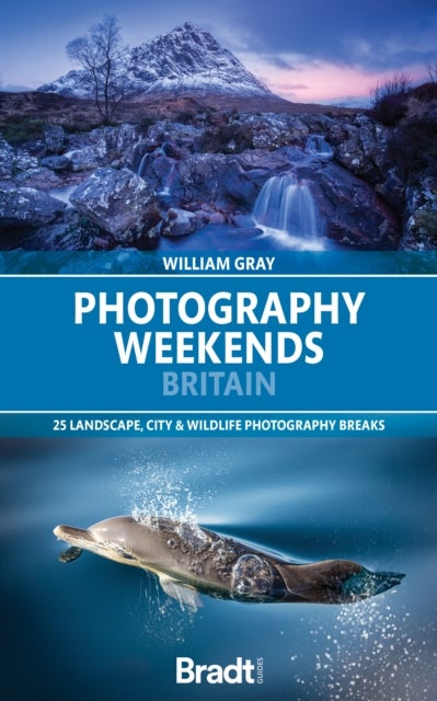 Photography Weekends Britain - 25 landscape, city & wildlife photography breaks