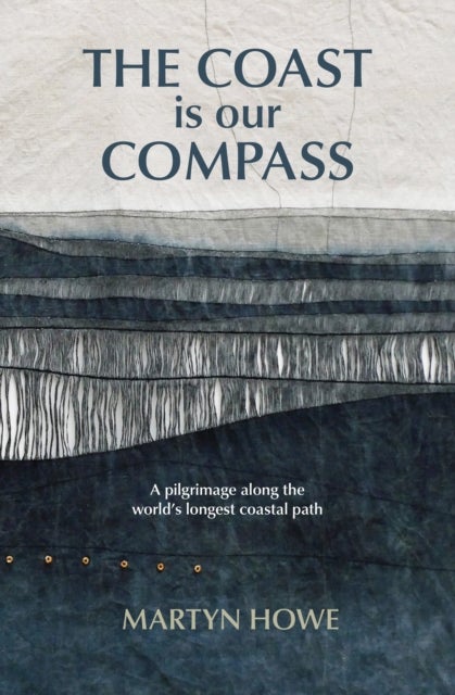 The Coast is Our Compass - A pilgrimage along the world's longest coastal path