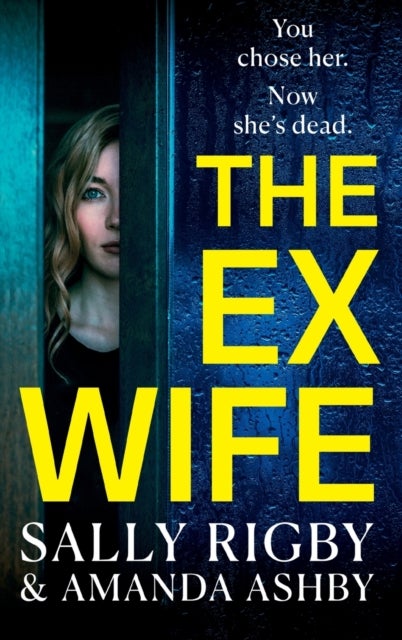 The Ex-Wife - A completely addictive, page-turning psychological thriller from Sally Rigby and Amanda Ashby