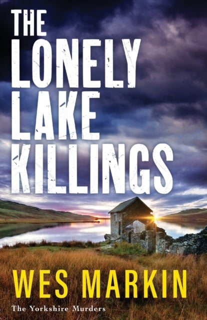 The Lonely Lake Killings - Discover Wes Markin's completely gripping crime thriller series