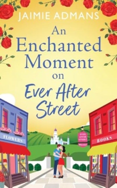 An Enchanted Moment on Ever After Street - A gorgeously romantic, uplifting series from Jaimie Admans