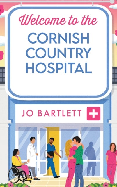 Welcome To The Cornish Country Hospital - The start of a heartwarming emotional series from the bestselling author of The Cornish Midwife, Jo Bartlett