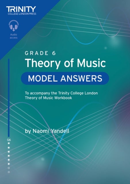 Trinity College London Theory of Music Model Answers Grade 6 - To accompany the Trinity College London Theory of Music Workbook