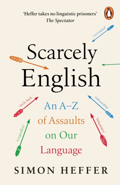 Scarcely English - An A to Z of Assaults On Our Language
