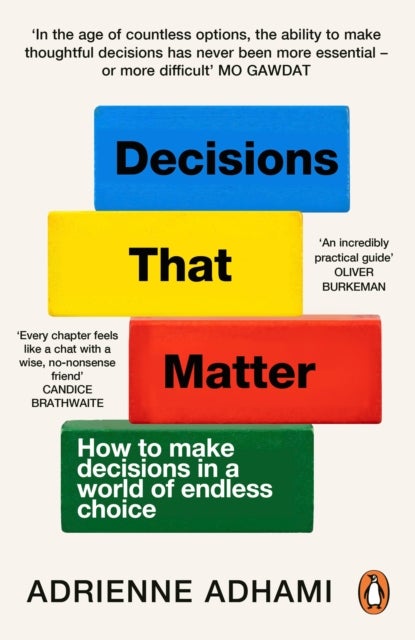 Decisions That Matter - How to Make Decisions in A World of Endless Choice