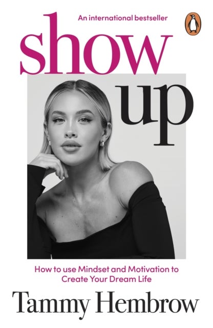 Show Up - How to use Mindset and Motivation to Create Your Dream Life