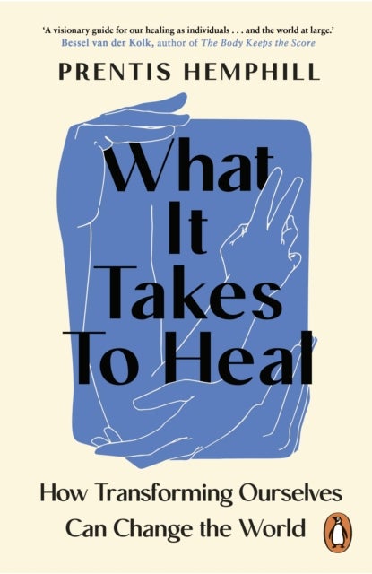 What It Takes To Heal - How Transforming Ourselves Can Change the World