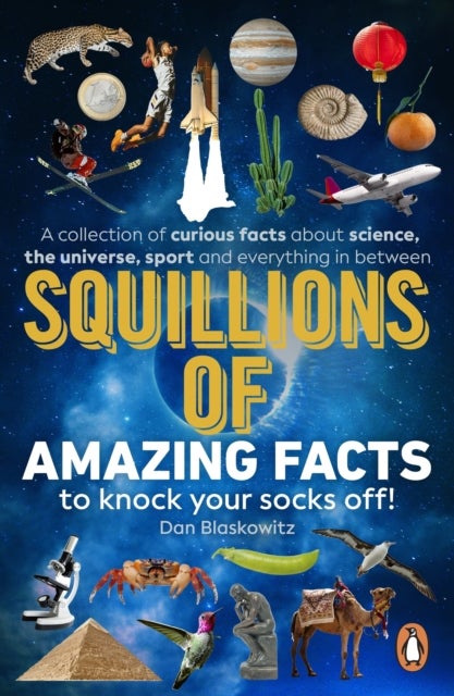Squillions of Amazing Facts to Knock Your Socks Off! - A collection of curious facts about science, the universe, sport and everything in between