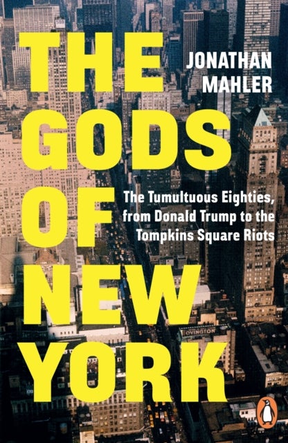 The Gods of New York - The Tumultuous Eighties, from Donald Trump to the Tompkins Square Riots