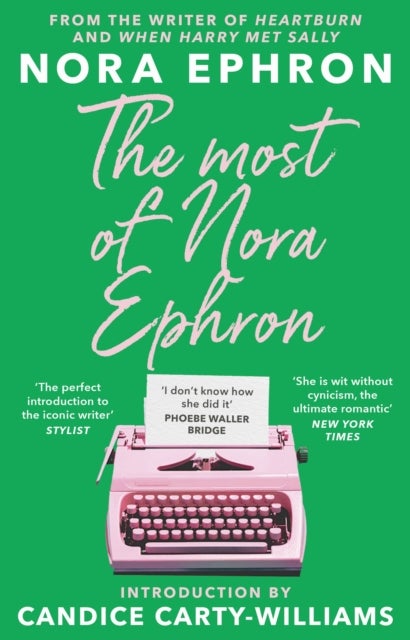 The Most of Nora Ephron - The ultimate anthology of essays, articles and extracts from her greatest work, with a foreword by Candice Carty-Williams