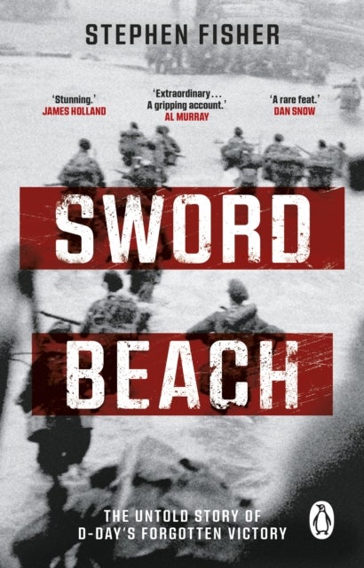 Sword Beach - The Untold Story of D-Day’s Forgotten Victory