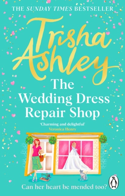 The Wedding Dress Repair Shop - The brand new, uplifting and heart-warming summer romance from the Sunday Times bestseller