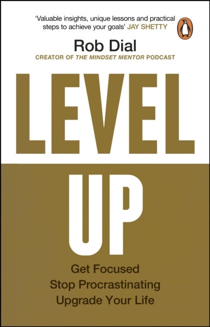Level Up - Get Focused, Stop Procrastinating and Upgrade Your Life