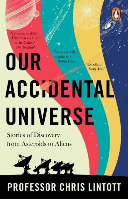 Our Accidental Universe - Stories of Discovery from Asteroids to Aliens