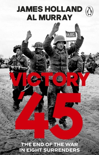 Victory '45 - The End of the War in Eight Surrenders