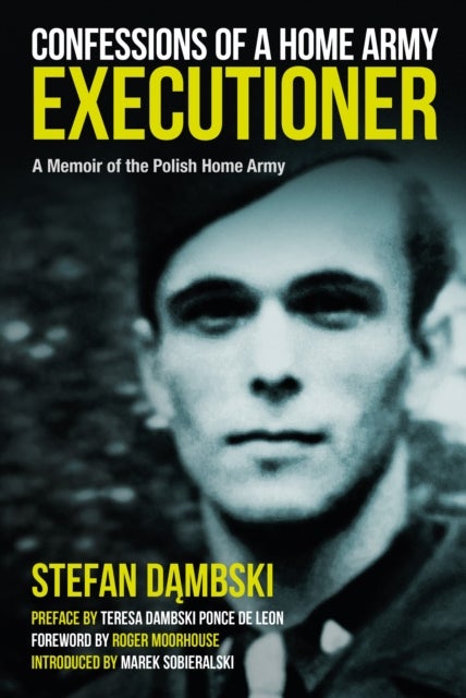 Confessions of a Home Army Executioner - A Memoir of the Polish Home Army