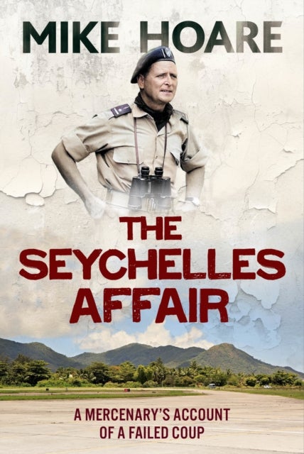 The Seychelles Affair - A Mercenary's Account of a Failed Coup