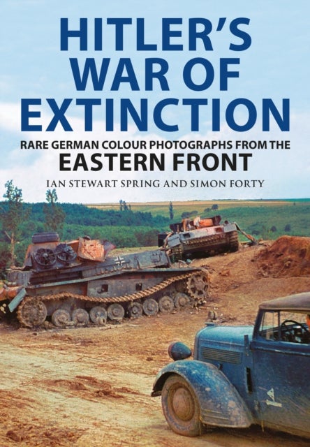 Hitler's War of Extinction - Rare German Colour Photographs from the Eastern Front