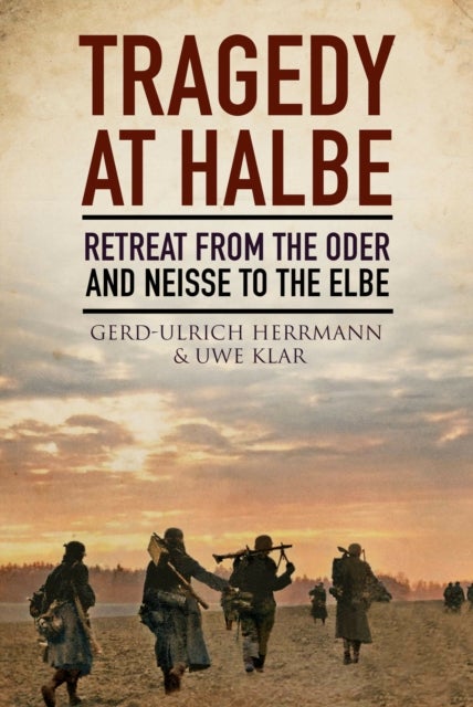 Tragedy at Halbe - Retreat From Oder and Neisse to the Elbe