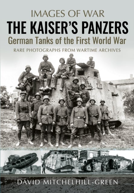 The Kaiser's Panzers - German Tanks of The First World War